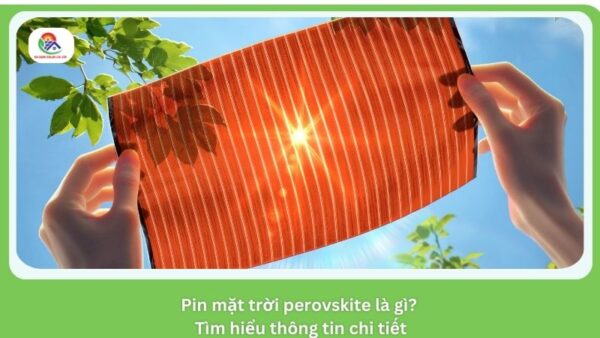 Pin mặt trời perovskite đánh dấu công nghệ vượt bậc