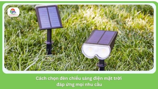 Tham khảo cách chọn đèn chiếu sáng điện mặt trời phù hợp