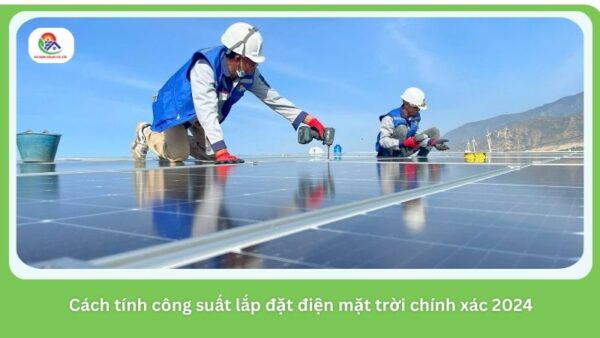 Cách tính công suất lắp đặt điện mặt trời chính xác 2024