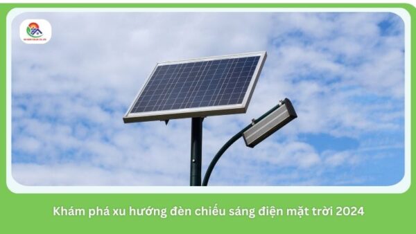 Tìm hiểu thông tin về xu hướng đèn chiếu sáng điện mặt trời